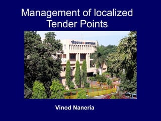 Management of localized  Tender Points  Vinod Naneria 