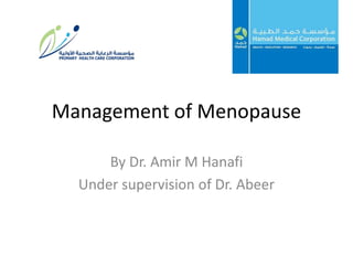 Management of Menopause
By Dr. Amir M Hanafi
Under supervision of Dr. Abeer
 