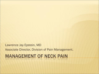 Lawrence Jay Epstein, MD Associate Director, Division of Pain Management. 