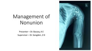 Management of
Nonunion
Presenter – Dr. Bassey, A E
Supervisor – Dr. Songden, Z D
 