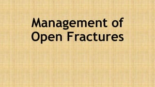 Management of
Open Fractures
 