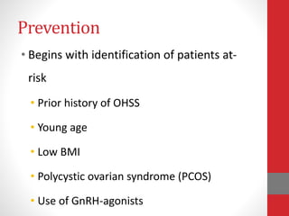 Prevention – primary
• Reduced dose of gonadotrophins - chronic
low-dose step-up protocol, limited ovarian
stimulation, av...