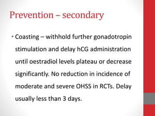 Prevention – secondary
•Alternative ovulation triggers –
• GnRH-agonists in antagonist-stimulated
cycles – likelihood of c...