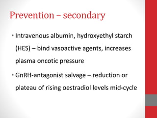 Conclusion
• Ovarian hyperstimulation syndrome is a
mostly iatrogenic and self-limiting disorder
• Good clinical acumen re...