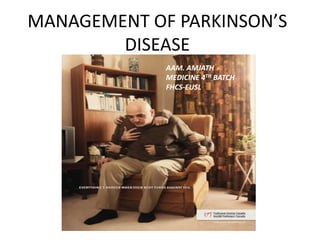 MANAGEMENT OF PARKINSON’S
DISEASE
AAM. AMJATH
MEDICINE 4TH BATCH
FHCS-EUSL
 