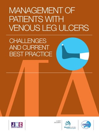 CHALLENGES
AND CURRENT
BEST PRACTICE
MANAGEMENT OF
PATIENTS WITH
VENOUS LEG ULCERS
A JOINT
DOCUMENT
 