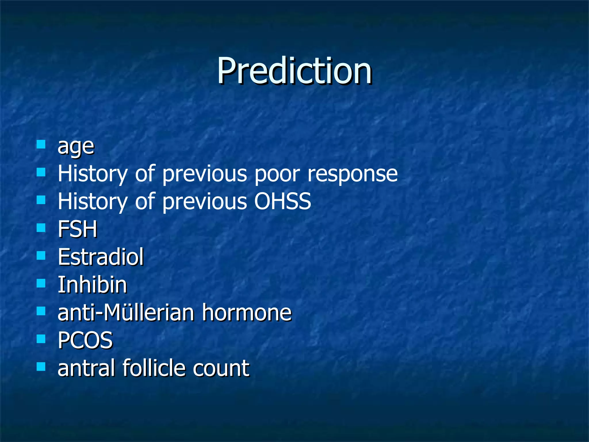 Prediction age  History of previous poor response History of previous OHSS FSH Estradiol Inhibin anti-Müllerian hormone PCOS  antral follicle count  