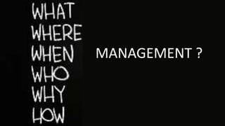 MANAGEMENT ?
 