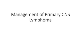 Management of Primary CNS Lymphoma | PPT