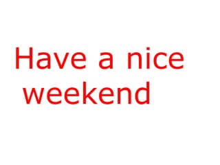 Have a nice weekend