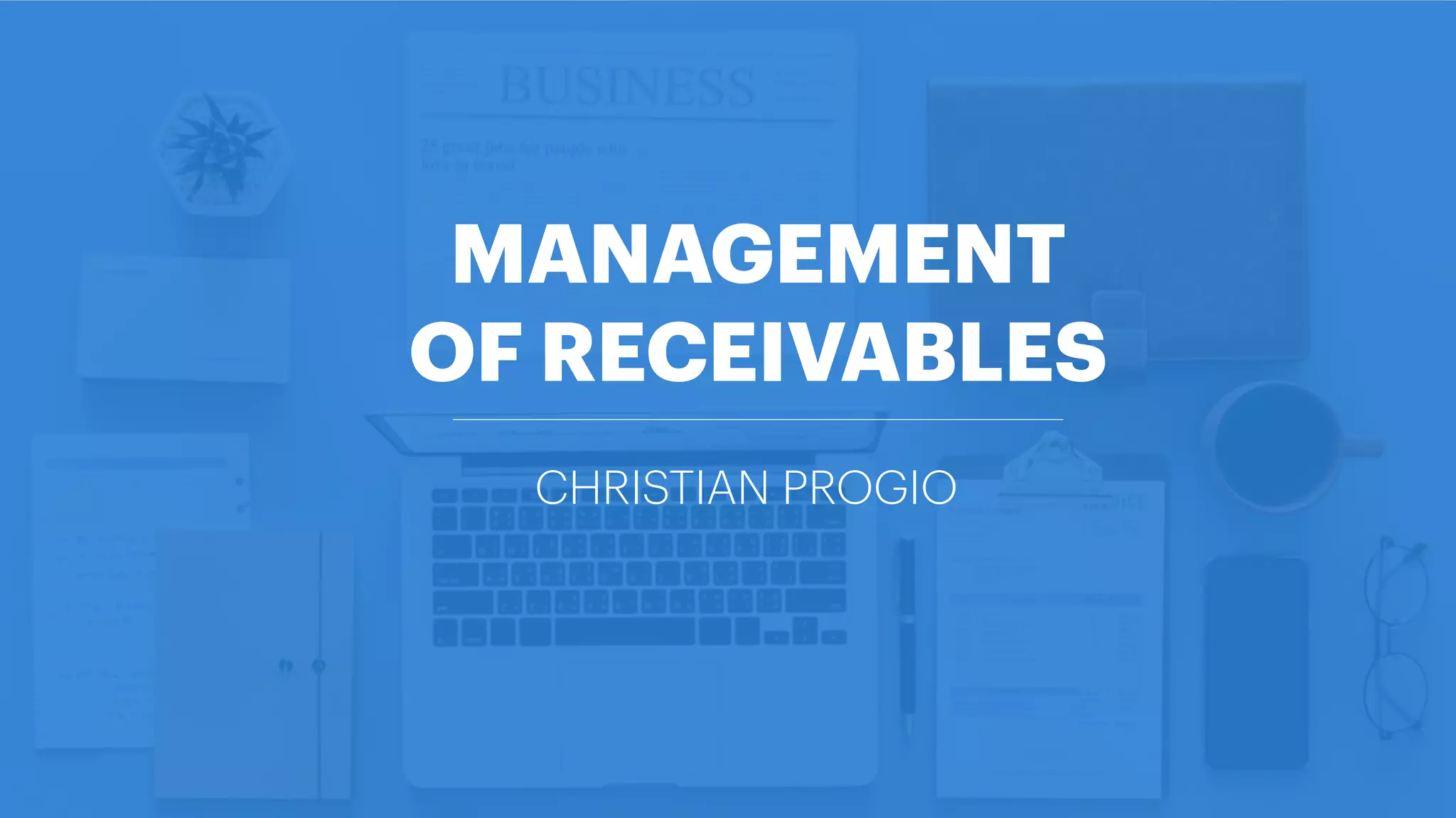 MANAGEMENT
OF RECEIVABLES
CHRISTIAN PROGIO
 