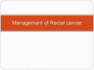 Management of Rectal cancer
 