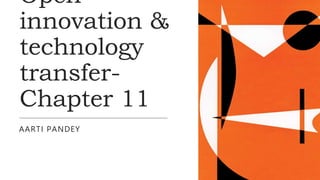 Open
innovation &
technology
transfer-
Chapter 11
AARTI PANDEY
 