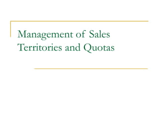 Management of Sales
Territories and Quotas
 