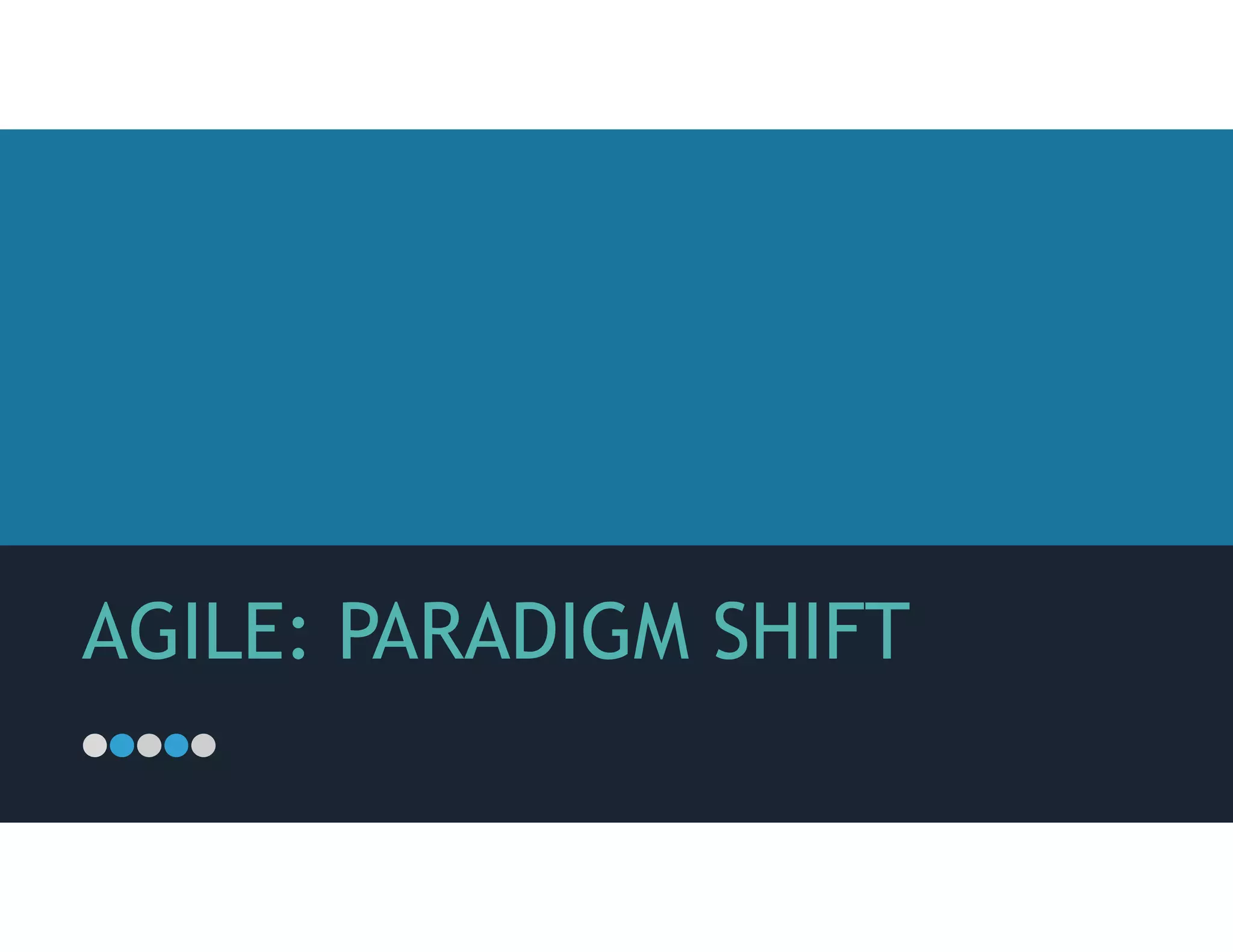 AGILE: PARADIGM SHIFT
 
