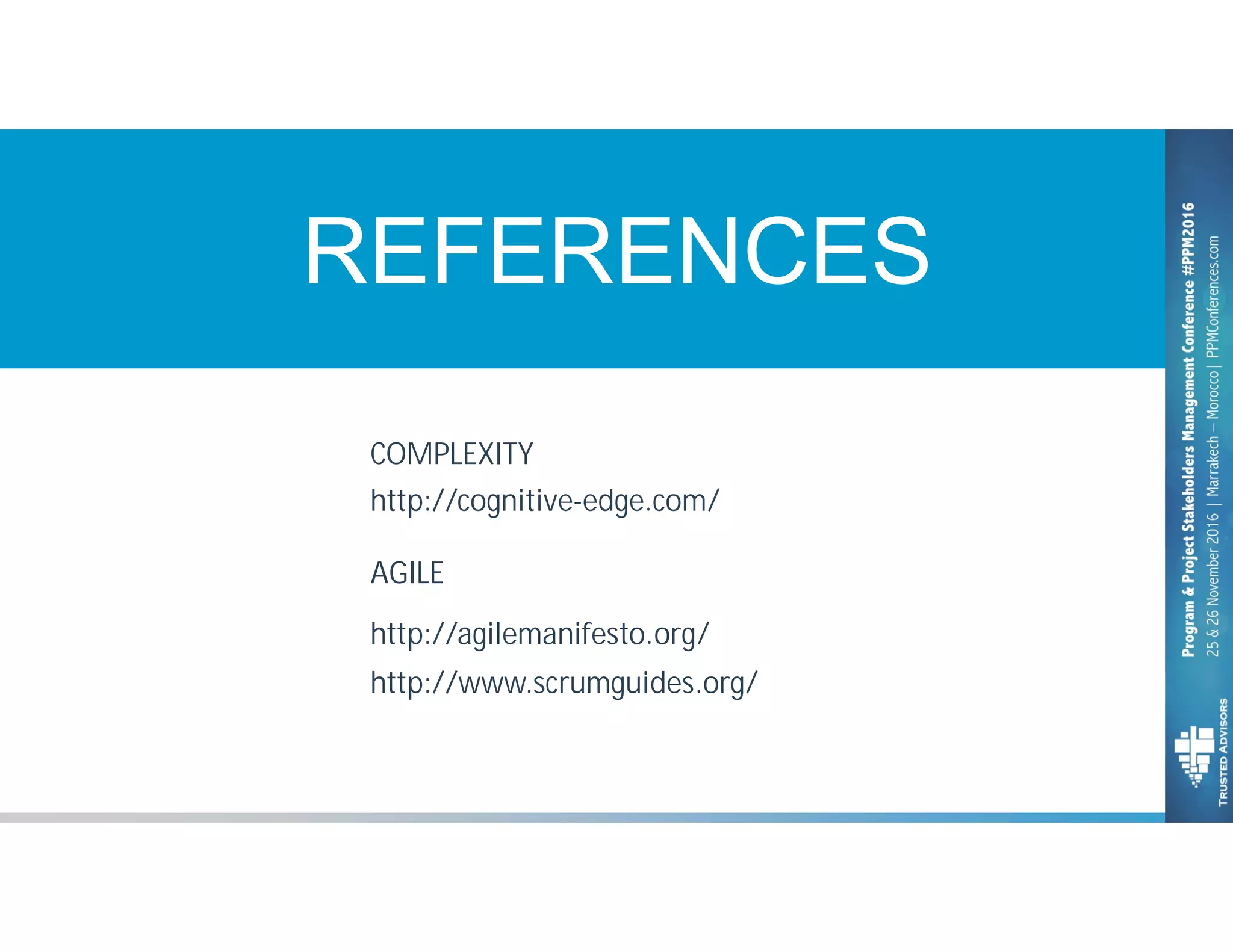 REFERENCES
http://cognitive-edge.com/
AGILE
http://www.scrumguides.org/
http://agilemanifesto.org/
COMPLEXITY
 