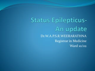Dr.W.A.P.S.R.WEERARATHNA
Registrar in Medicine
Ward 10/02
 