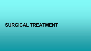 SURGICAL TREATMENT
 