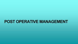 POST OPERATIVE MANAGEMENT
 