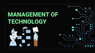 MANAGEMENT OF
TECHNOLOGY
 