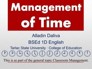 Alladin Daliva
BSEd 1D English
Tarlac State University · College of Education

This is as part of the general topic Classroom Management.
 