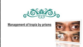 Management of tropia by prisms.pptx