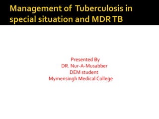 Presented By
DR. Nur-A-Musabber
DEM student
Mymensingh Medical College
 