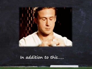 In addition to this……
 