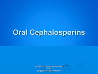 Oral Cephalosporins



     www.facebook.com/surgeonjaved
                 e-mail:
       surgeonjaved@hotmail.com
 