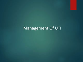 Management Of UTI
 