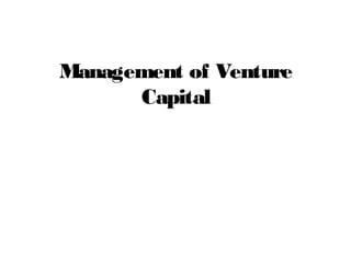 Management of Venture
Capital
 