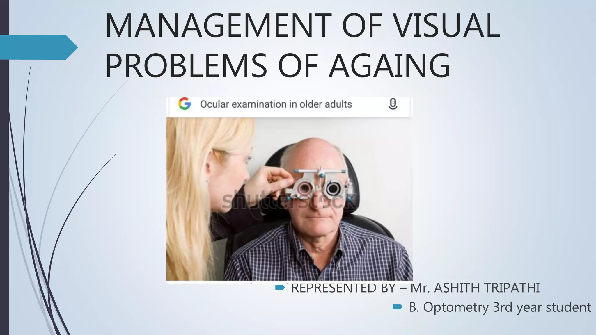 Management of visual problems of Aging by Ashith Tripathi | PPTX