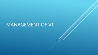 MANAGEMENT OF VT
 