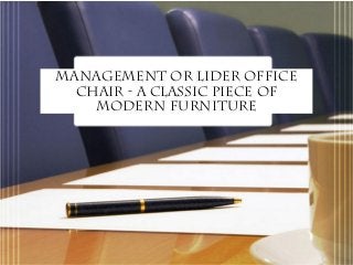 Management or Lider Office 
Chair - A Classic Piece of 
Modern Furniture 
 