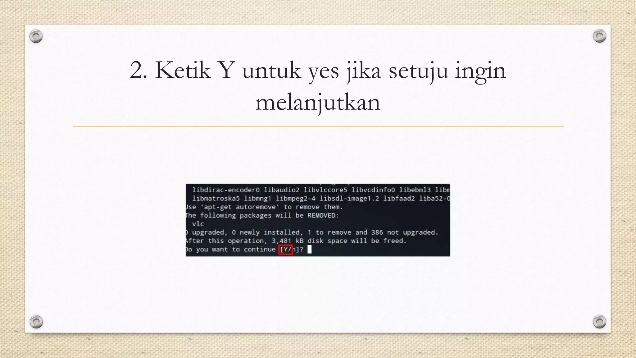 2. Ketik Y untuk yes jika setuju ingin
melanjutkan
 