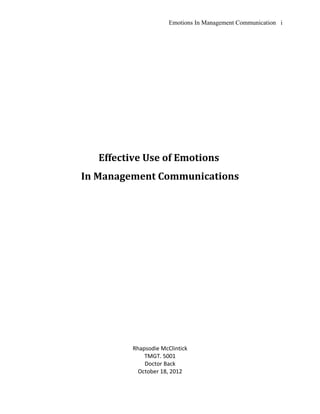 Emotions In Management Communication i

Effective Use of Emotions
In Management Communications

Rhapsodie McClintick
TMGT. 5001
Doctor Back
October 18, 2012

 