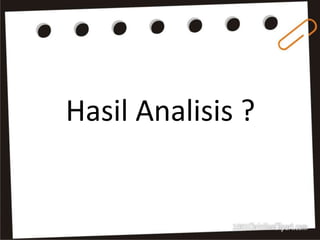 Hasil Analisis ? 
 