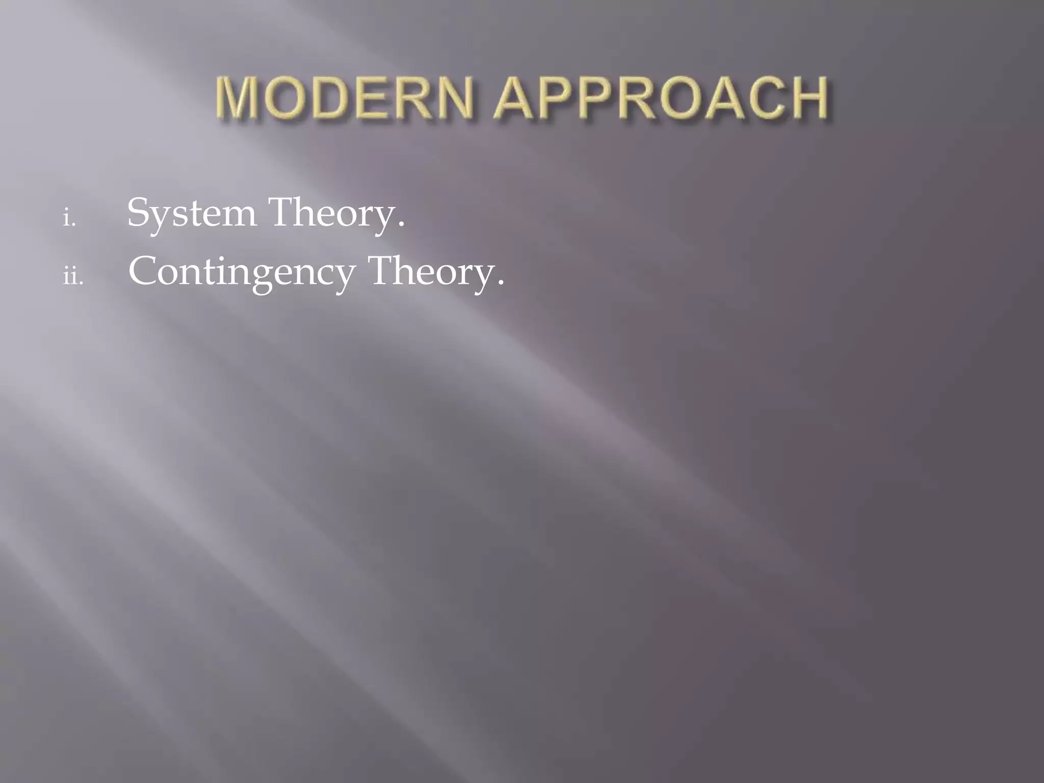i. System Theory.
ii. Contingency Theory.
 