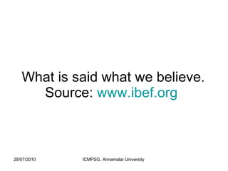 What is said what we believe. Source:  www.ibef.org   
