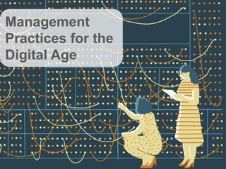 Management
Practices for the
Digital Age
 