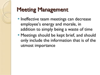 Meeting Management <ul><li>Ineffective team meetings can decrease employee’s energy and morale, in addition to simply bein...
