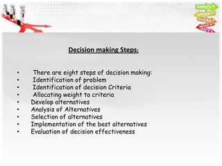 Decision making Steps:


•    There are eight steps of decision making:
•    Identification of problem
•    Identification...