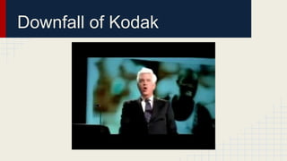 Downfall of Kodak
 