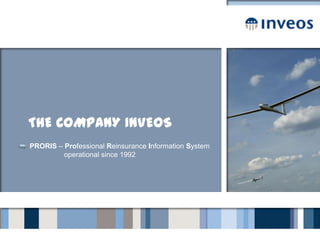 The company Inveos PRORIS – Professional Reinsurance Information System 		    operational since 1992 