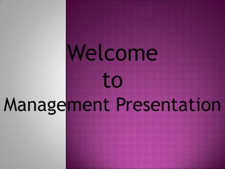 Welcome
         to
Management Presentation
 