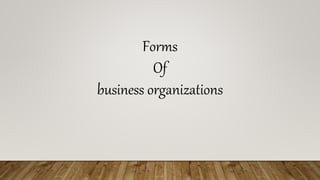 Forms
Of
business organizations
 