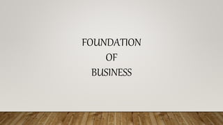 FOUNDATION
OF
BUSINESS
 
