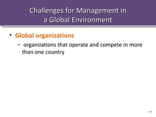 Challenges for Management in
          a Global Environment
• Global organizations
  – organizations that operate and compete in more
    than one country




                                                     1-28
 