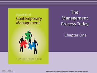 The
                                             Management
                                             Process Today

                                                   Chapter One




McGraw-Hill/Irwin   Copyright © 2011 by the McGraw-Hill Companies, Inc. All rights reserved.
 