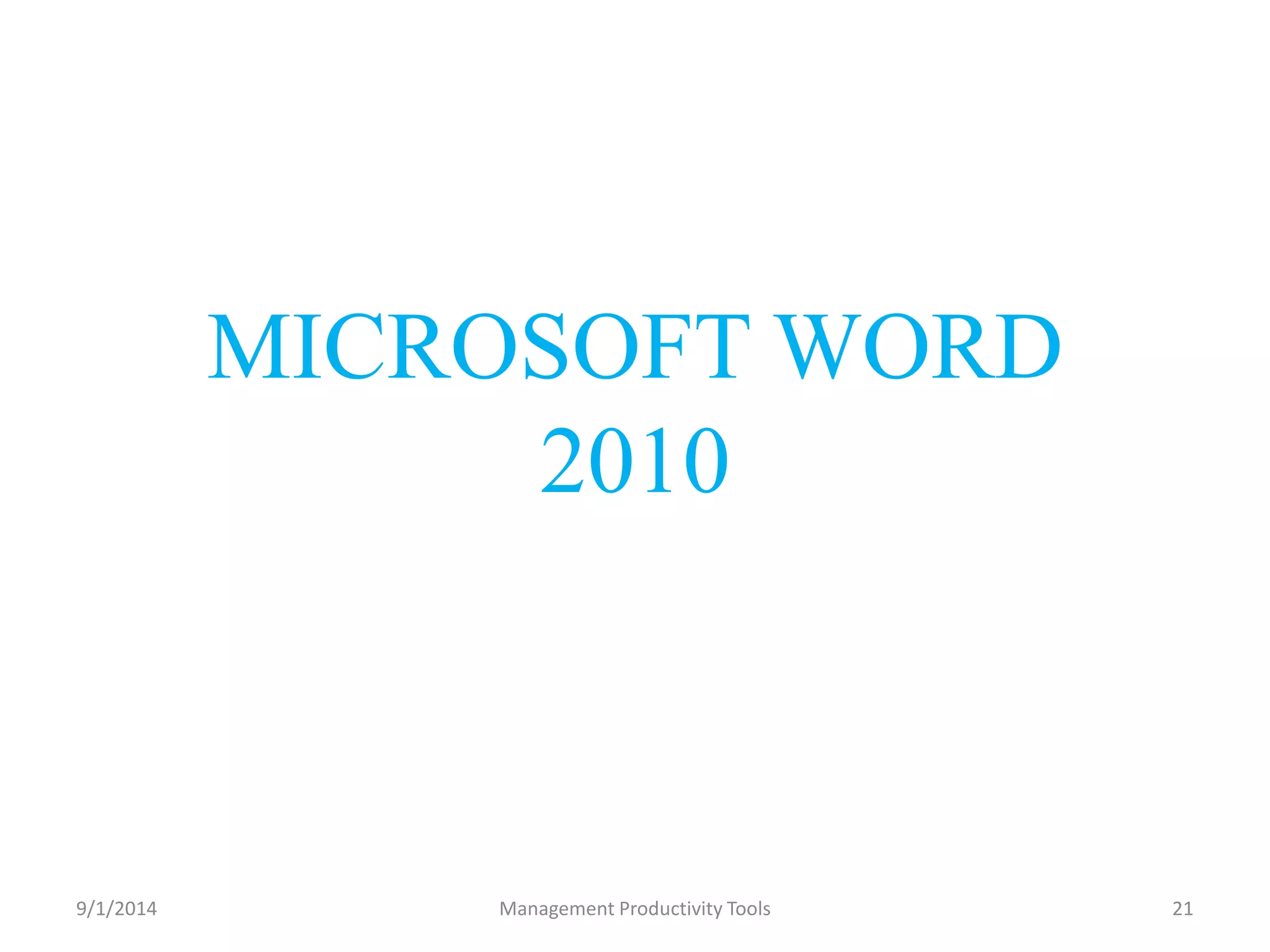 MICROSOFT WORD 
2010 
9/1/2014 Management Productivity Tools 21 
 